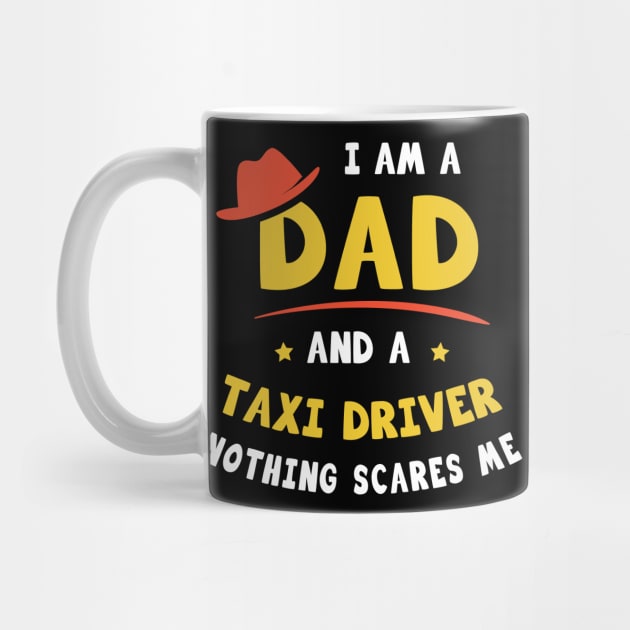 I'm A Dad And A Taxi Driver Nothing Scares Me by Parrot Designs